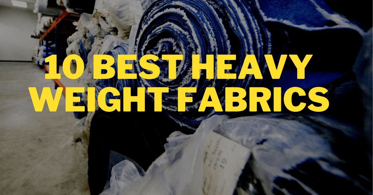 10 Best Heavy Weight Fabrics To Use In 2026
