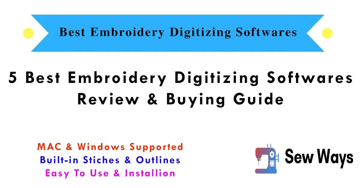 5 Best Embroidery Digitizing Software: Review & Buying Guide