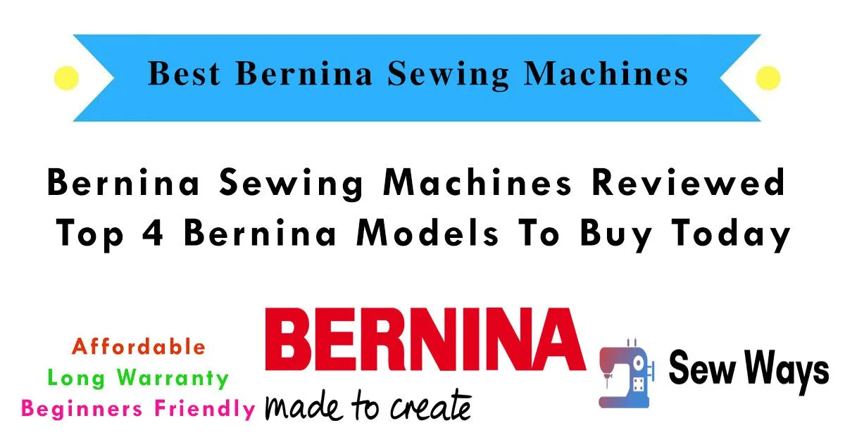 Best Bernina Sewing Machines Review & Comparison Guide