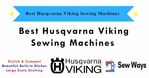 Best Husqvarna Viking Sewing Machines In 2026