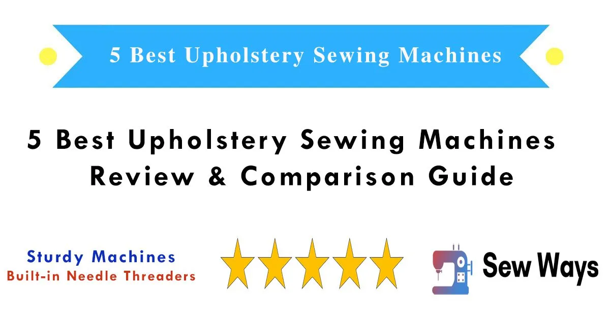 5 Best Upholstery Sewing Machines in 2026 – Review & Comparison Guide