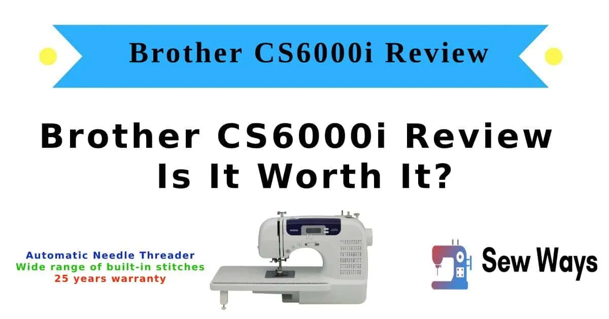 Brother CS6000i Review – Is It Worth It?