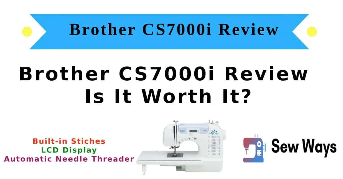 Brother CS7000i Review – Is It Worth It?