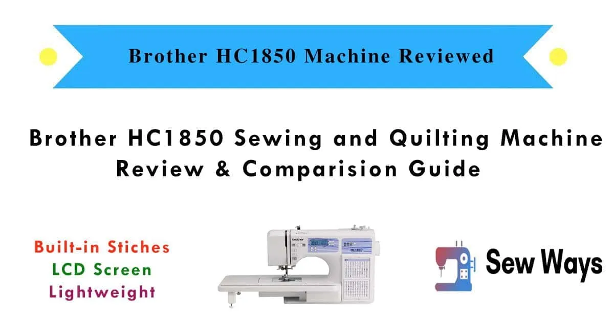 Brother HC1850 Sewing and Quilting Machine Review