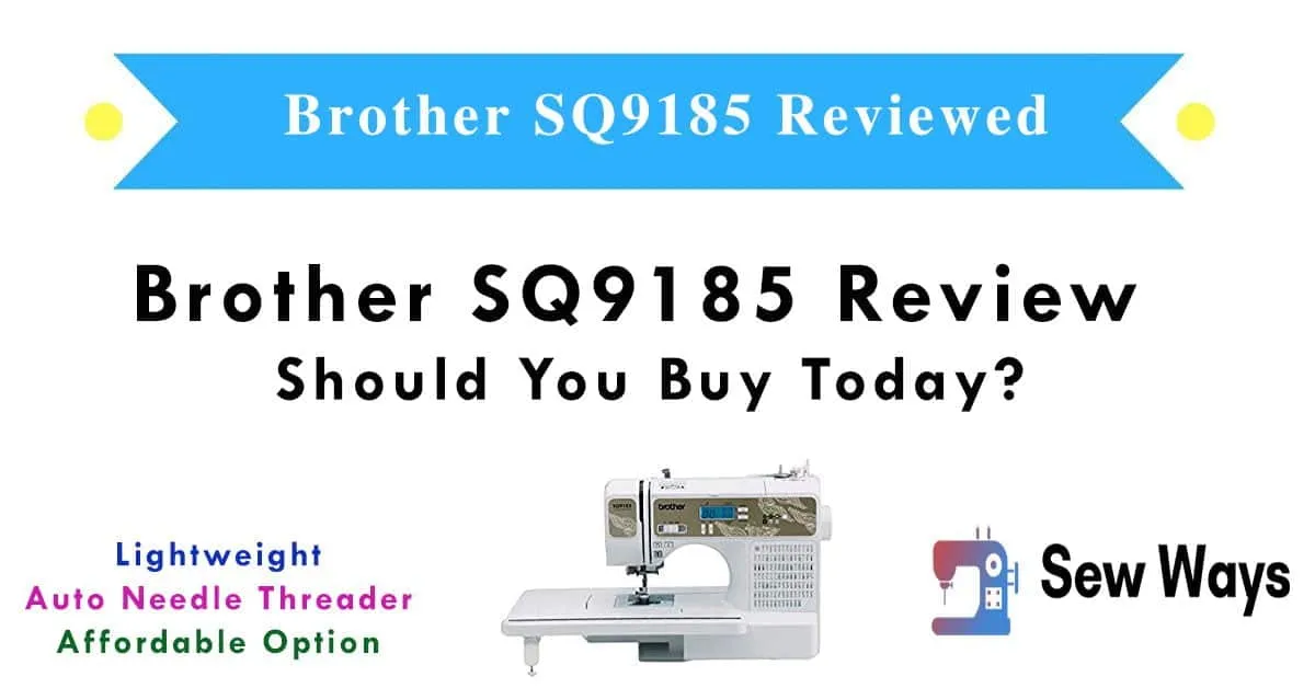 Brother SQ9185 Review – Should You Buy In 2026?