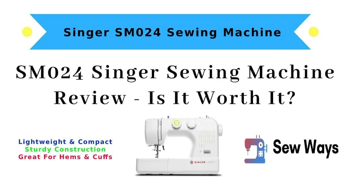 Singer SM024 Sewing Machine Review – Should You Buy It?