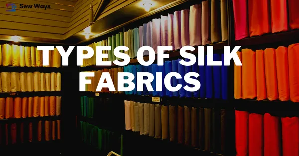 Types Of Silk Fabrics – Which One To Use For Your Project?