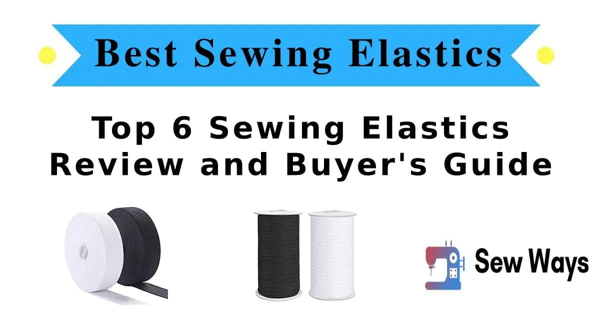 6 Best Sewing Elastics in 2026 Buyer’s Guide Included!
