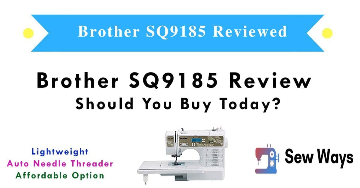 Brother SQ9185 Review Should You Buy In 2024?